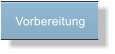 Vorbereitung